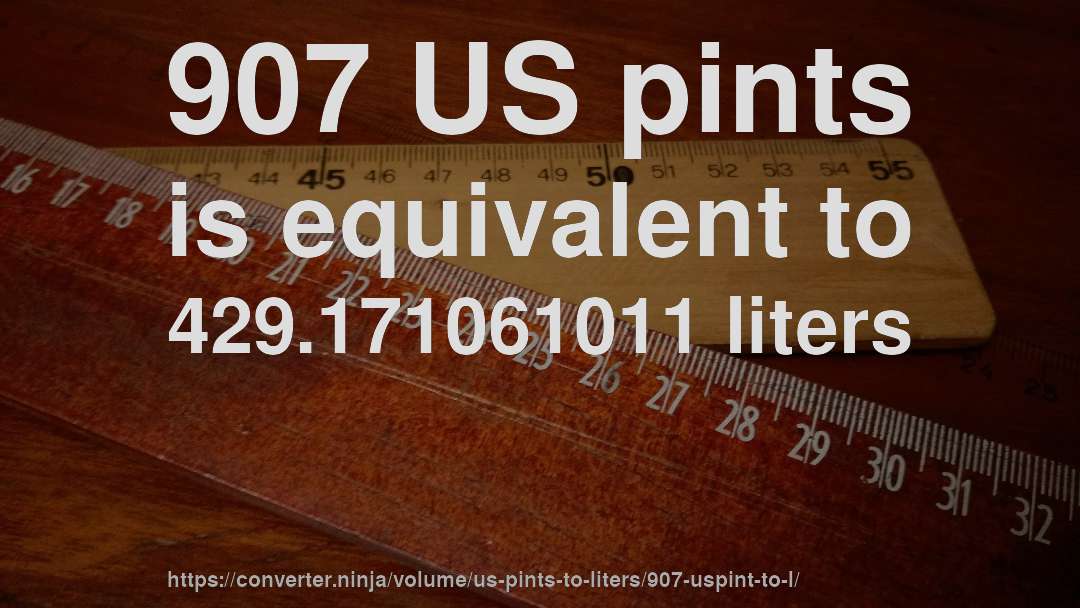 907 US pints is equivalent to 429.171061011 liters