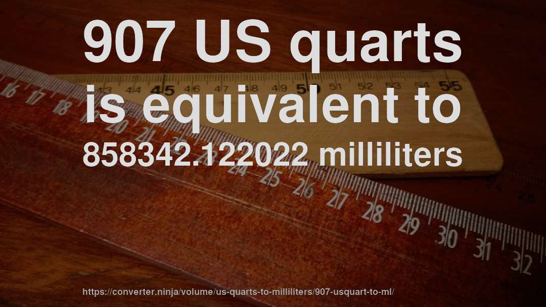 907 US quarts is equivalent to 858342.122022 milliliters