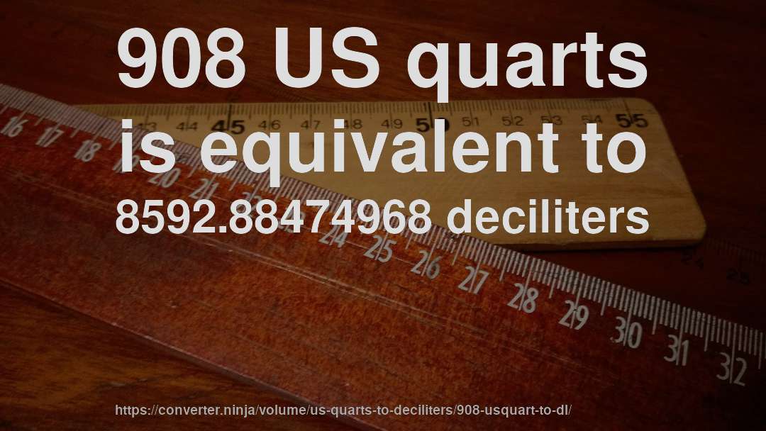 908 US quarts is equivalent to 8592.88474968 deciliters