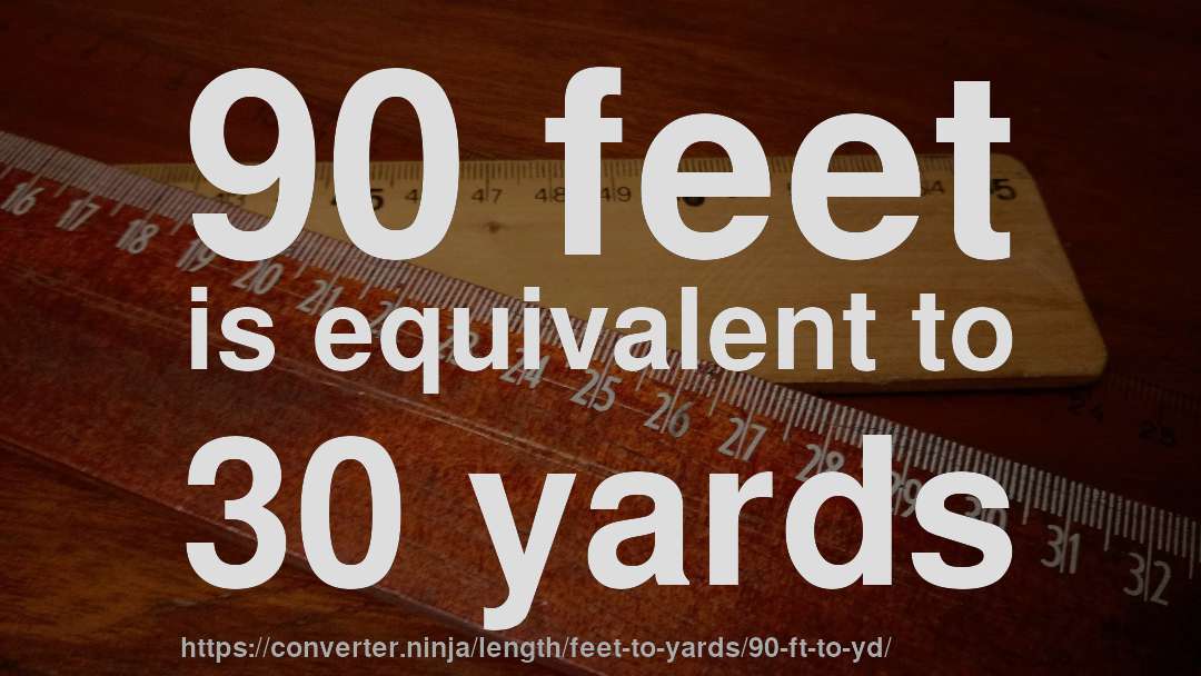 90 feet is equivalent to 30 yards