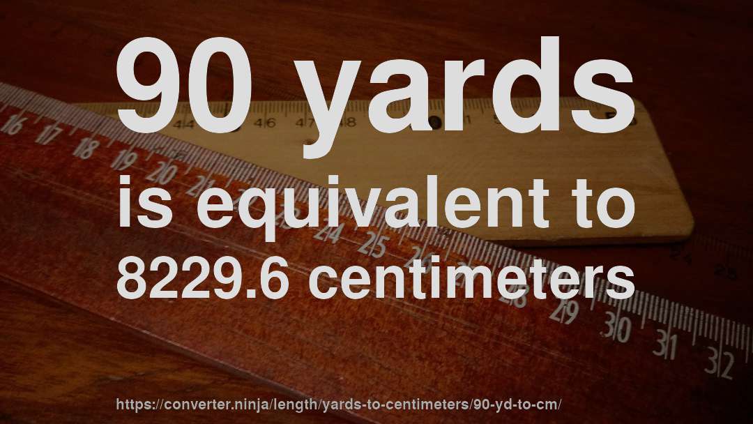 90 yards is equivalent to 8229.6 centimeters