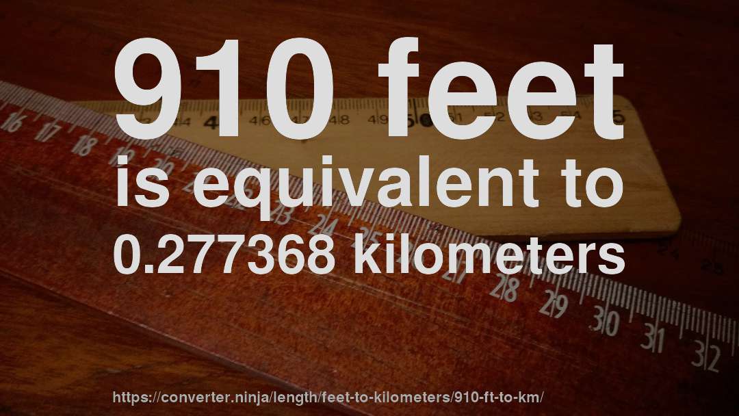 910 feet is equivalent to 0.277368 kilometers