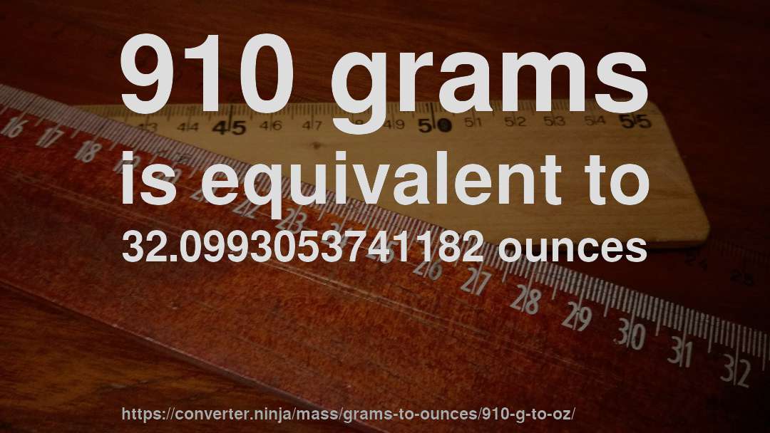 910 grams is equivalent to 32.0993053741182 ounces