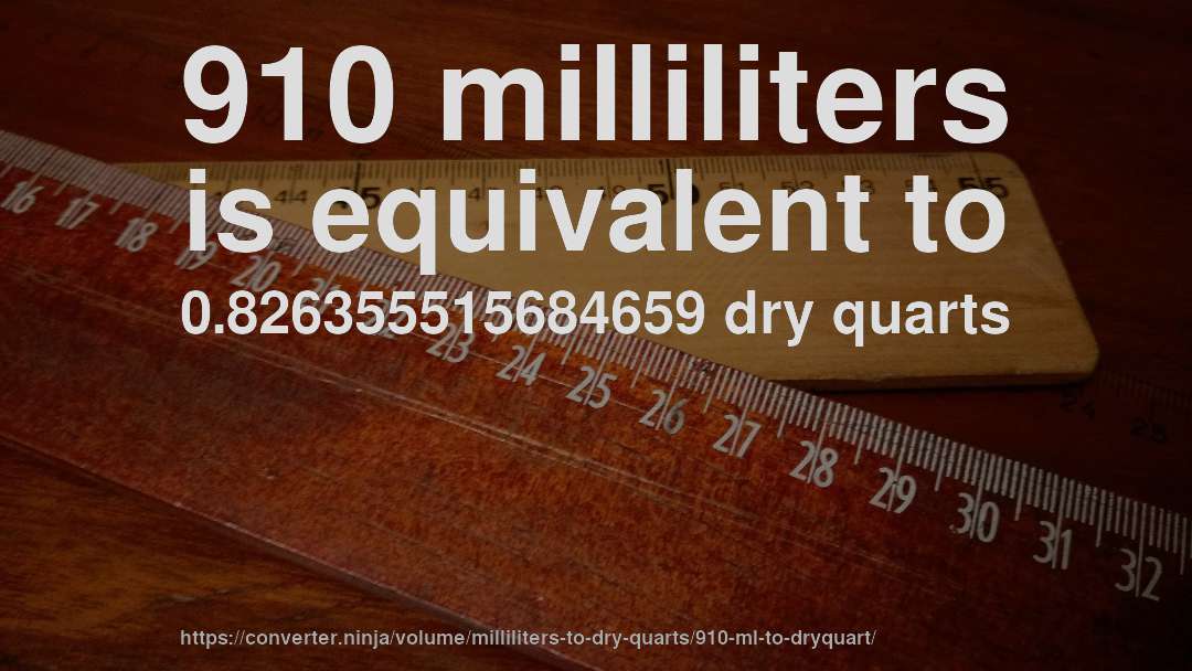 910 milliliters is equivalent to 0.826355515684659 dry quarts