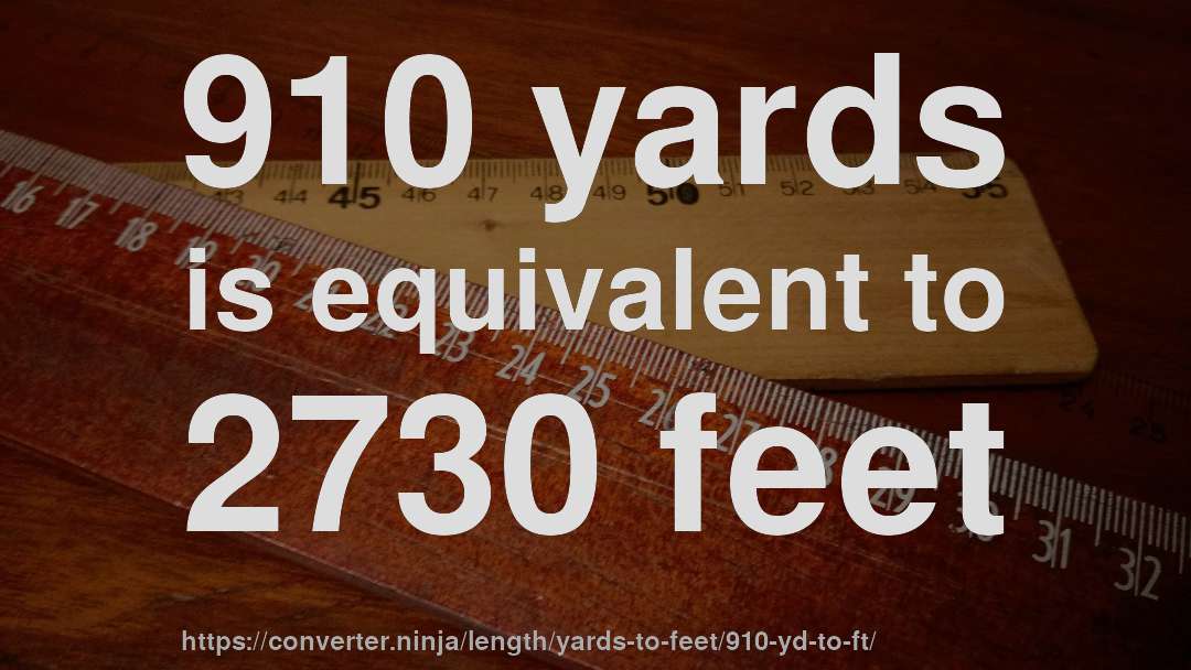 910 yards is equivalent to 2730 feet