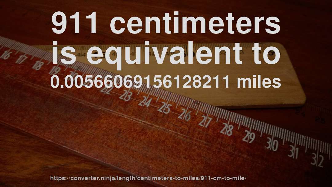 911 centimeters is equivalent to 0.00566069156128211 miles