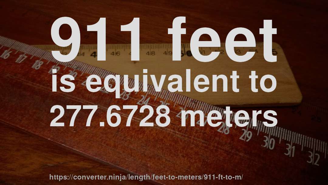 911 feet is equivalent to 277.6728 meters