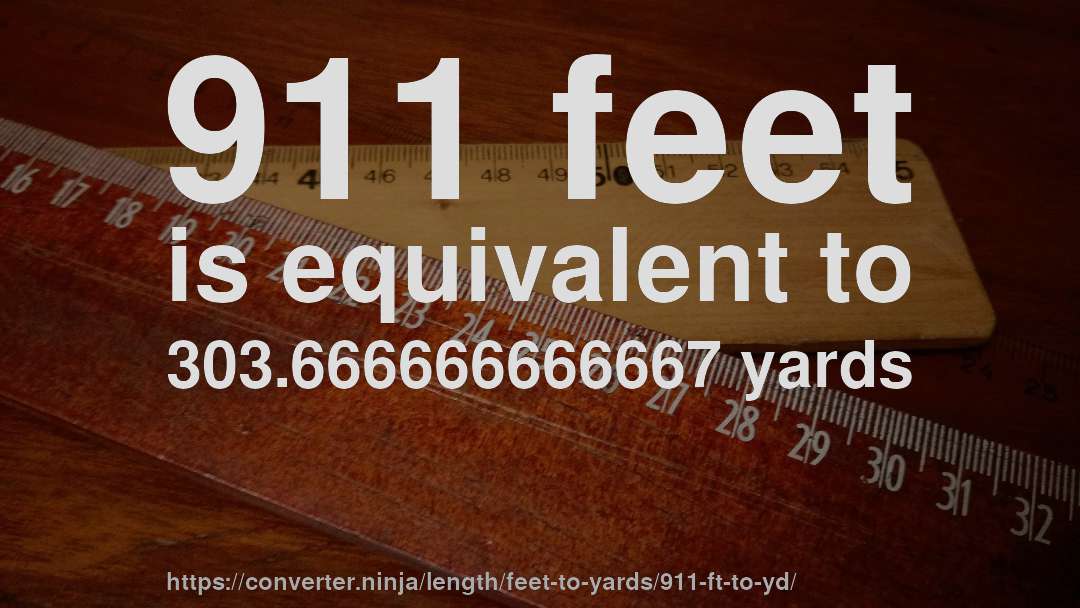 911 feet is equivalent to 303.666666666667 yards