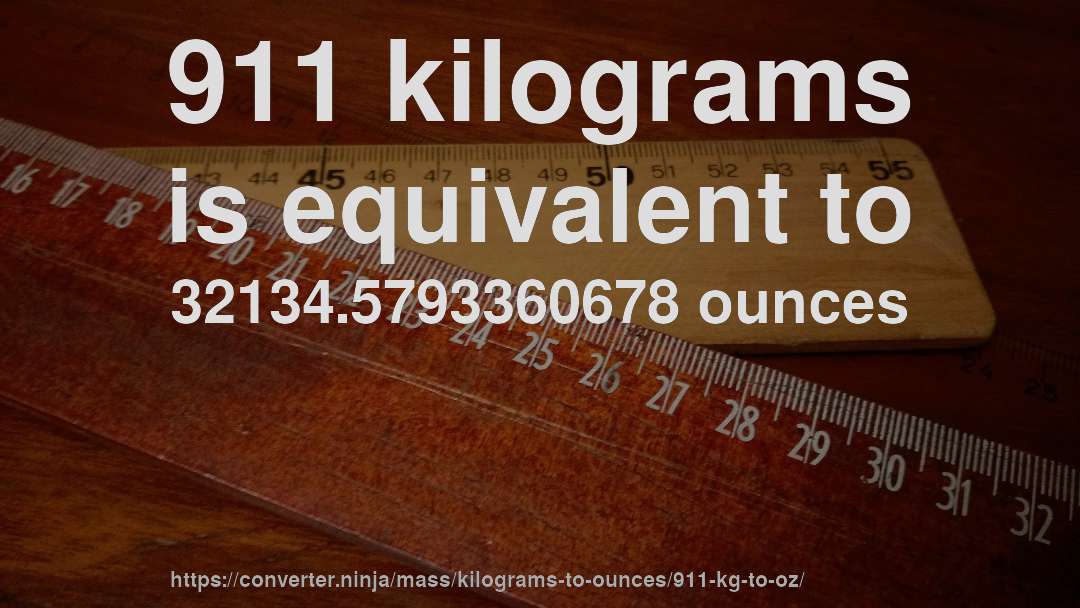 911 kilograms is equivalent to 32134.5793360678 ounces