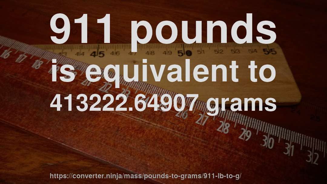 911 pounds is equivalent to 413222.64907 grams