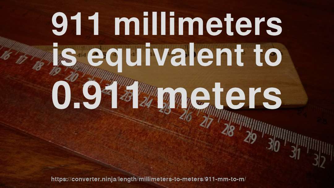 911 millimeters is equivalent to 0.911 meters