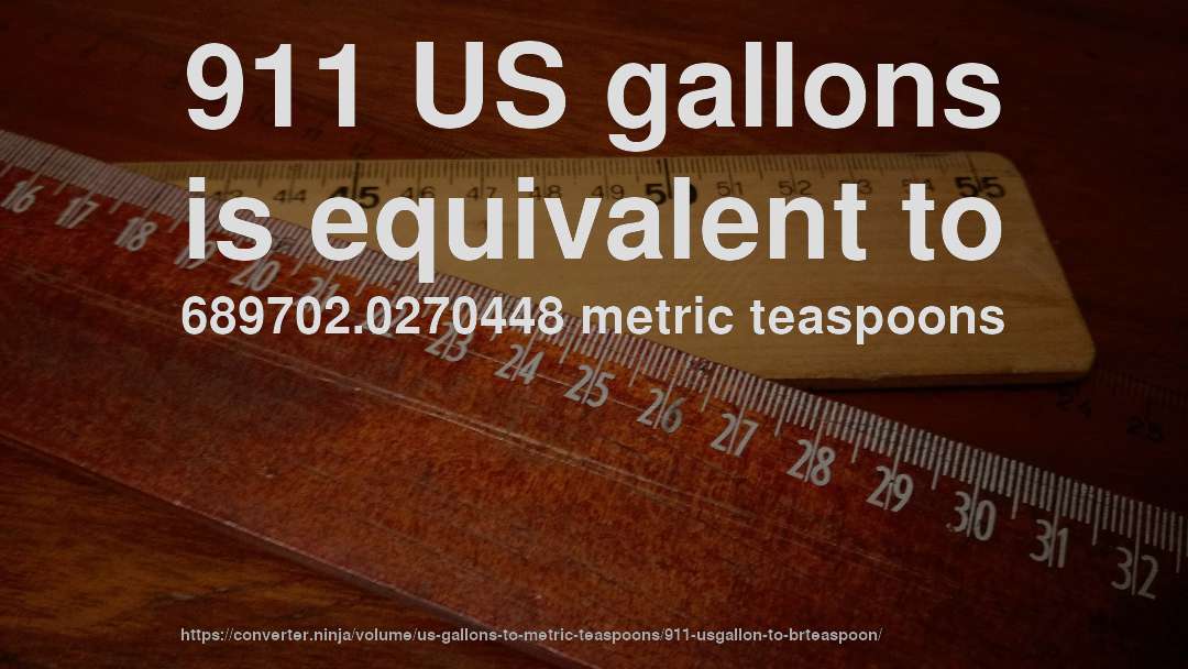 911 US gallons is equivalent to 689702.0270448 metric teaspoons