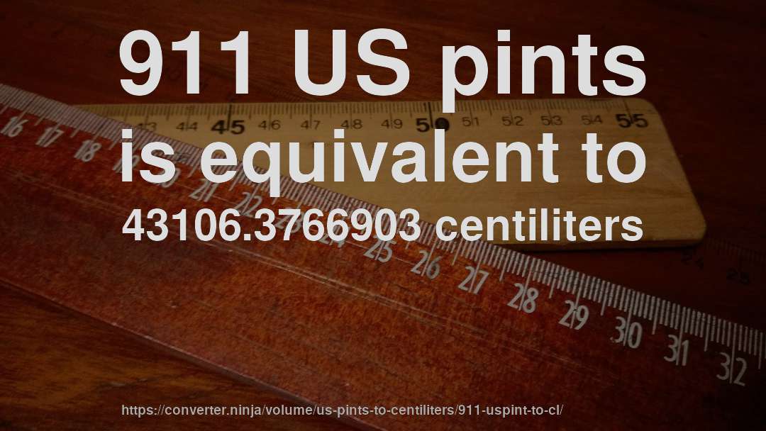 911 US pints is equivalent to 43106.3766903 centiliters