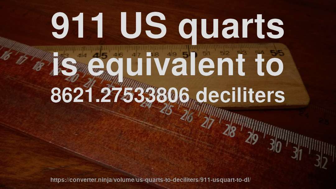 911 US quarts is equivalent to 8621.27533806 deciliters