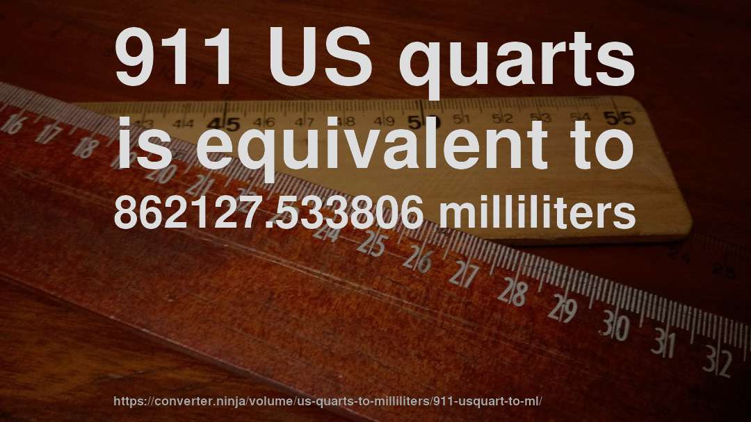 911 US quarts is equivalent to 862127.533806 milliliters