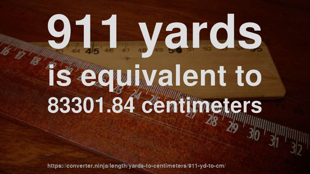 911 yards is equivalent to 83301.84 centimeters