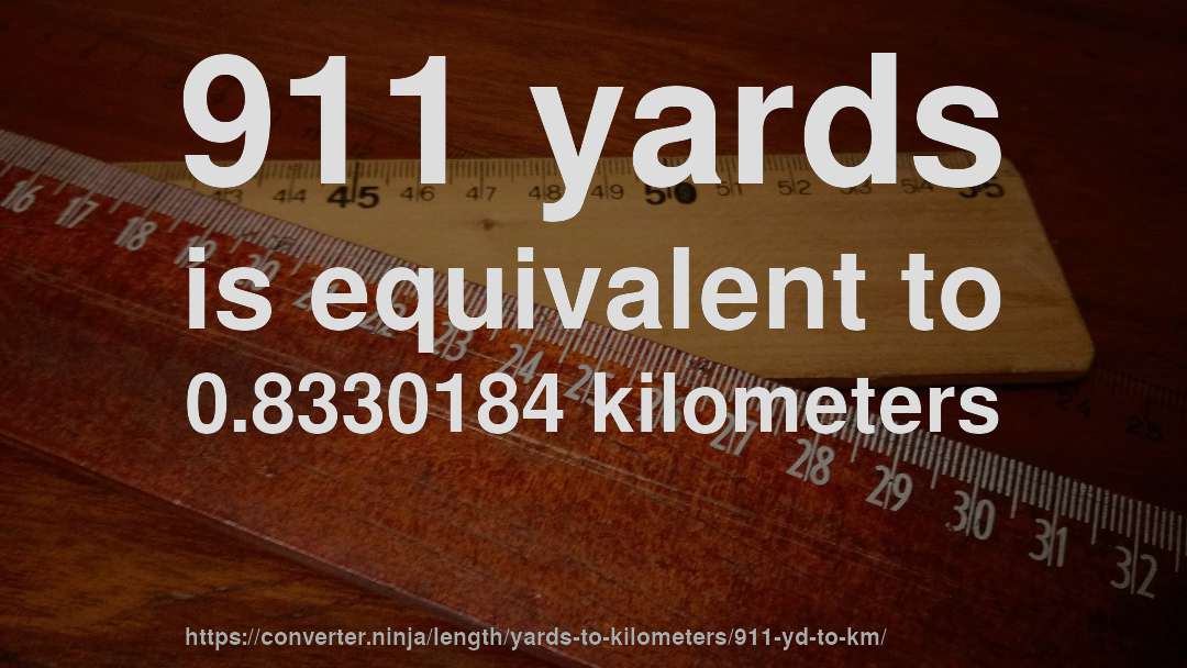 911 yards is equivalent to 0.8330184 kilometers