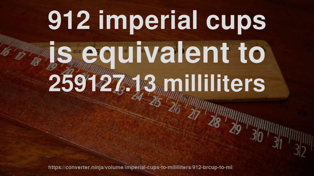 912 imperial cups is equivalent to 259127.13 milliliters