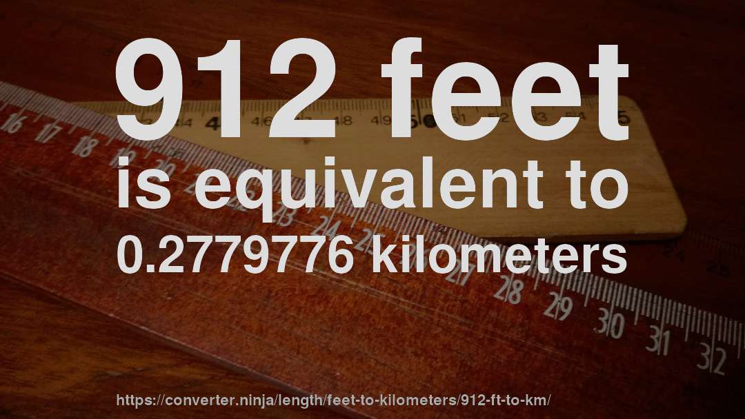912 feet is equivalent to 0.2779776 kilometers