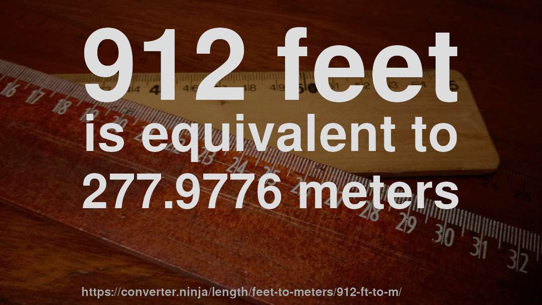 912 feet is equivalent to 277.9776 meters