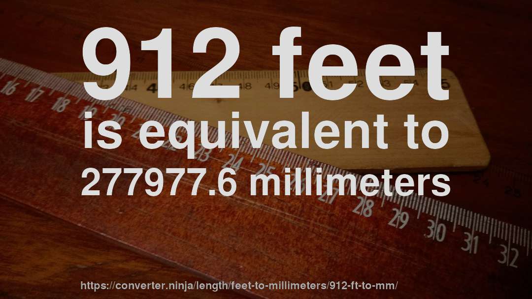 912 feet is equivalent to 277977.6 millimeters