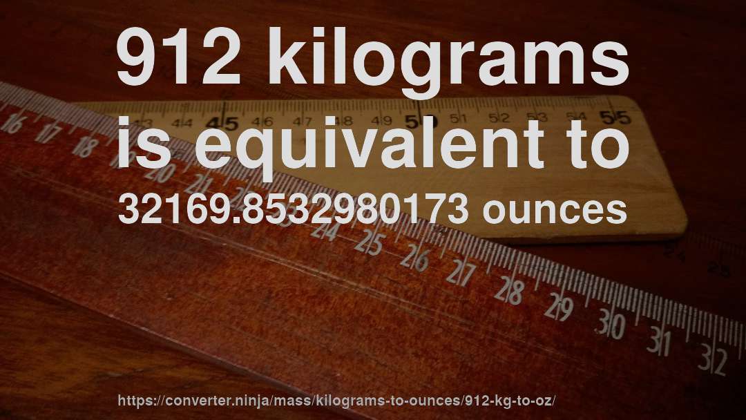 912 kilograms is equivalent to 32169.8532980173 ounces