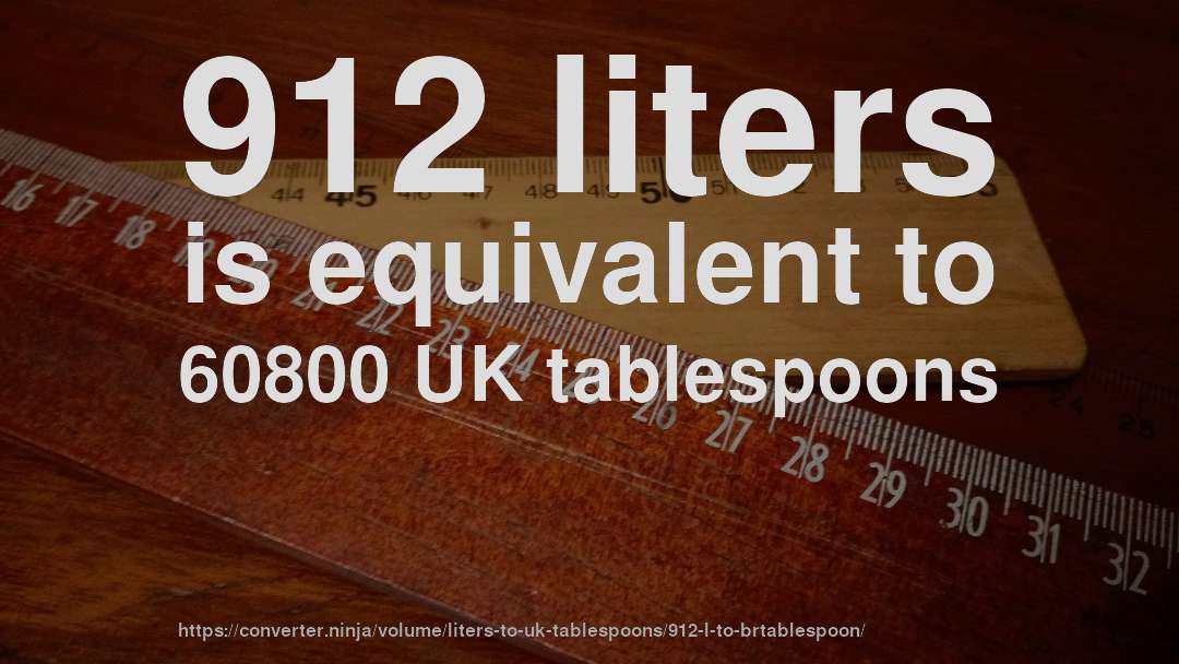 912 liters is equivalent to 60800 UK tablespoons