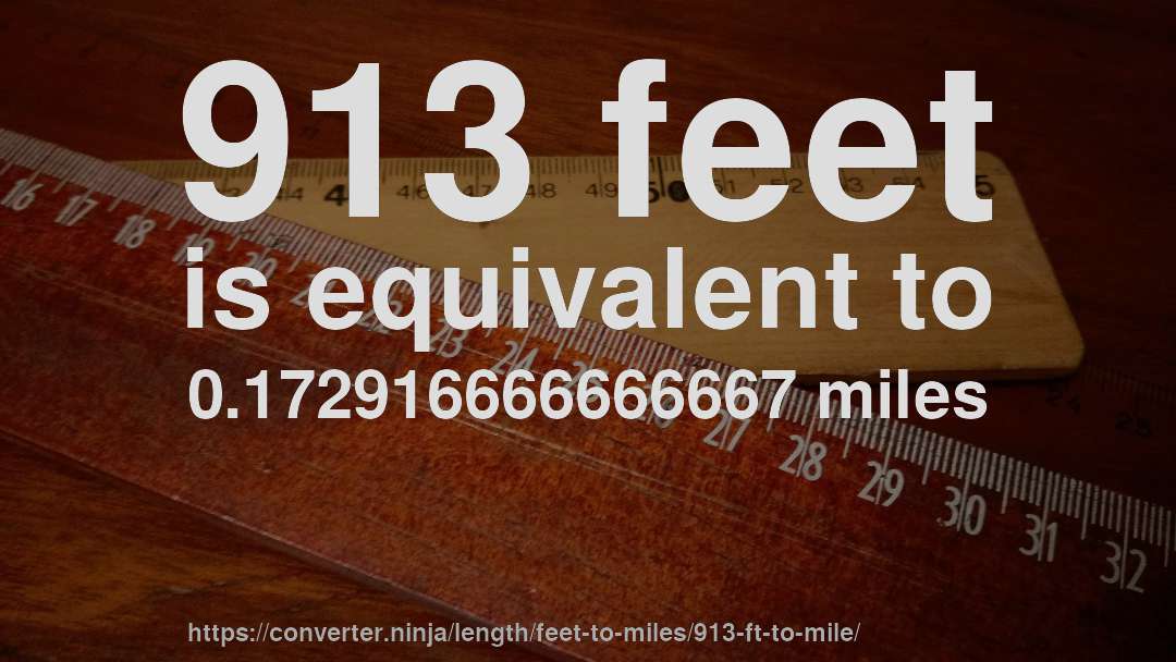 913 feet is equivalent to 0.172916666666667 miles