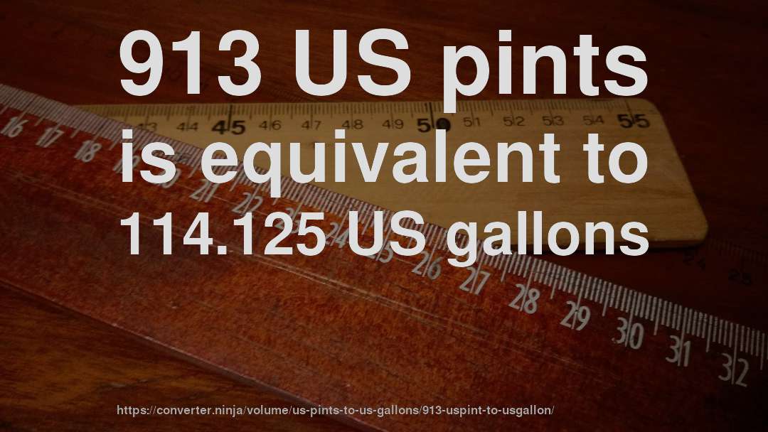 913 US pints is equivalent to 114.125 US gallons