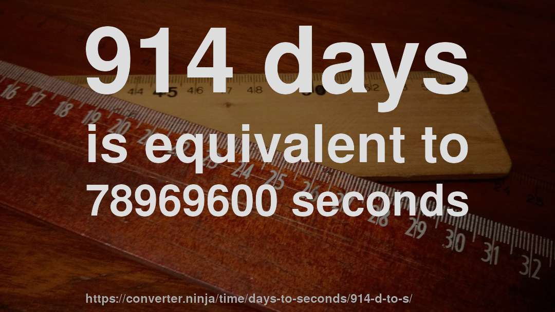914 days is equivalent to 78969600 seconds