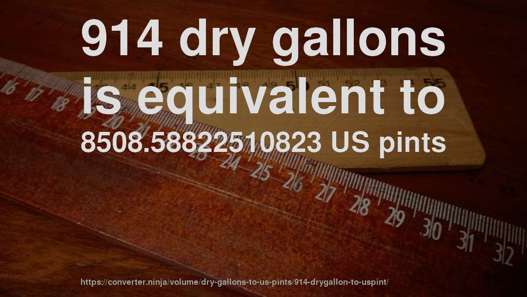 914 dry gallons is equivalent to 8508.58822510823 US pints