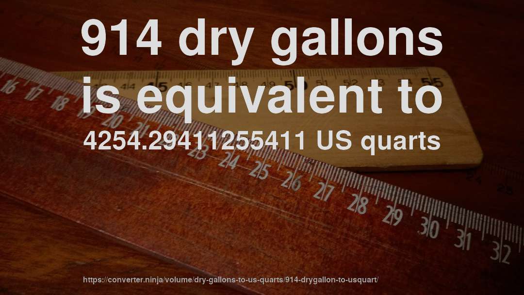 914 dry gallons is equivalent to 4254.29411255411 US quarts
