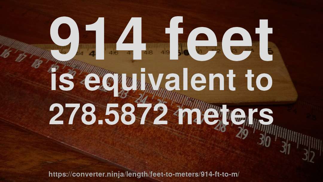 914 feet is equivalent to 278.5872 meters