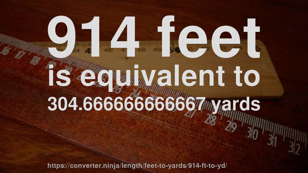 914 feet is equivalent to 304.666666666667 yards