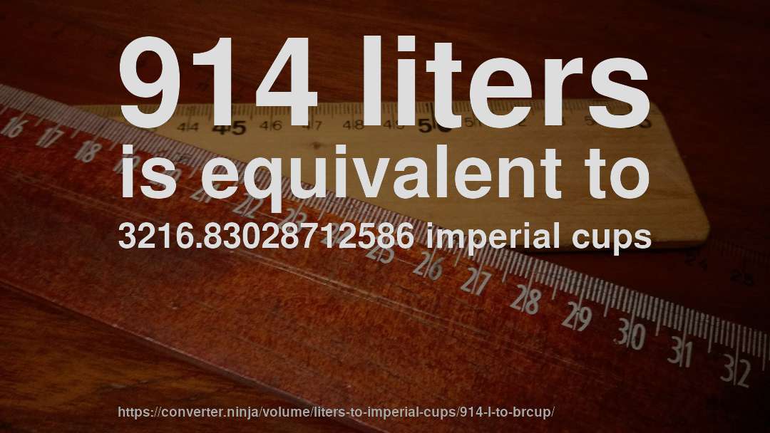 914 liters is equivalent to 3216.83028712586 imperial cups