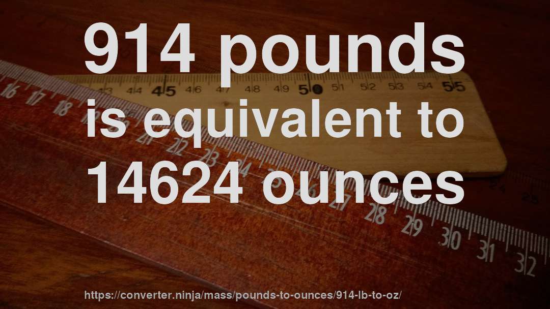 914 pounds is equivalent to 14624 ounces