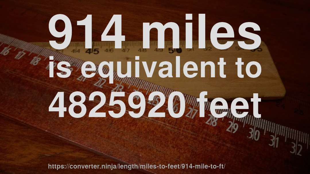 914 miles is equivalent to 4825920 feet