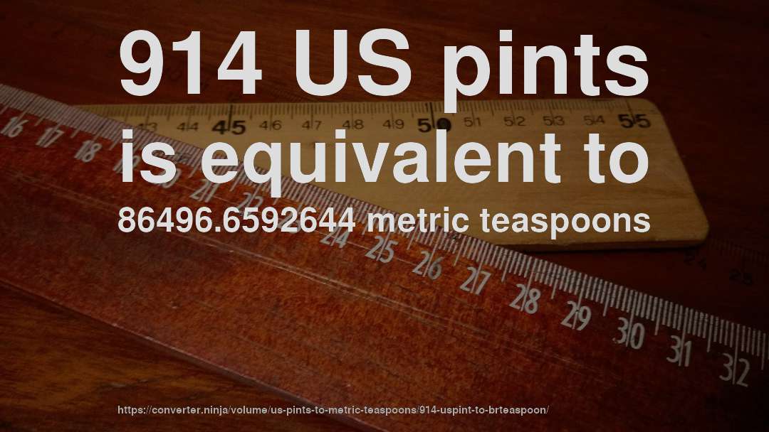 914 US pints is equivalent to 86496.6592644 metric teaspoons