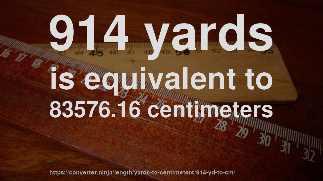 914 yards is equivalent to 83576.16 centimeters