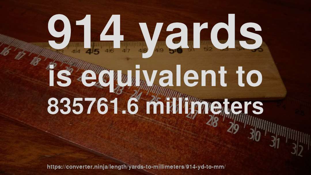 914 yards is equivalent to 835761.6 millimeters