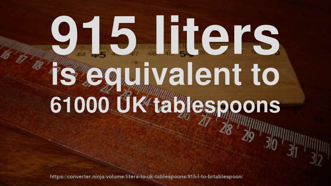 915 liters is equivalent to 61000 UK tablespoons