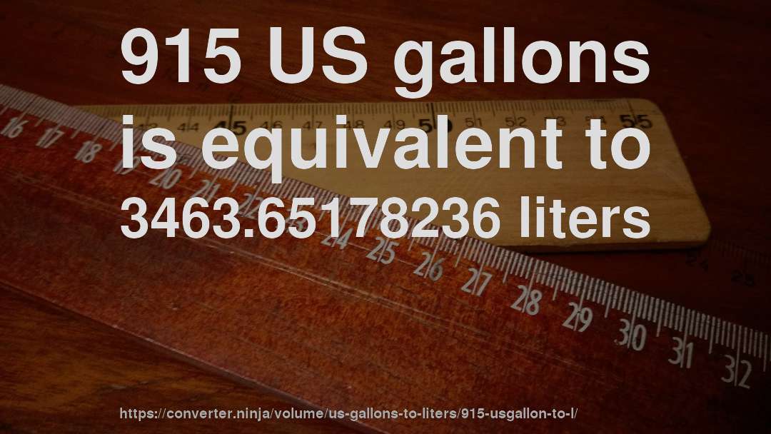 915 US gallons is equivalent to 3463.65178236 liters