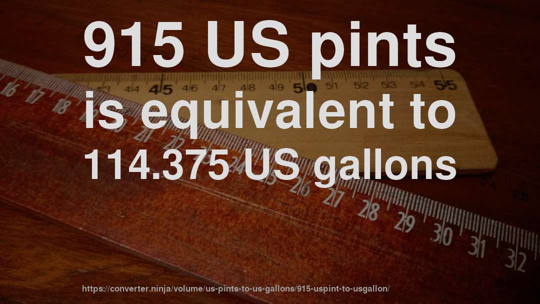915 US pints is equivalent to 114.375 US gallons