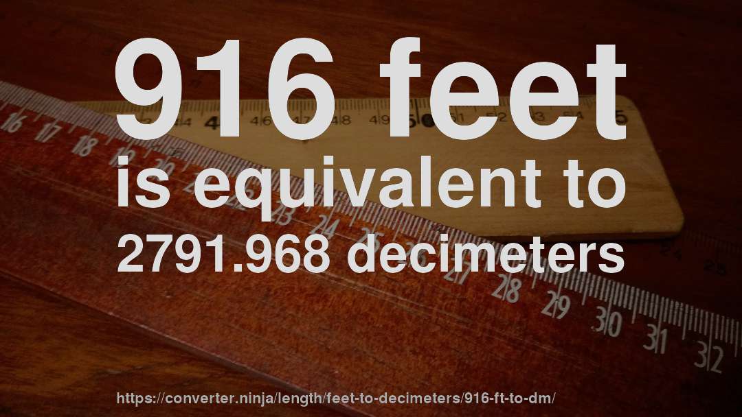 916 feet is equivalent to 2791.968 decimeters