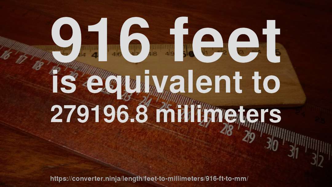 916 feet is equivalent to 279196.8 millimeters