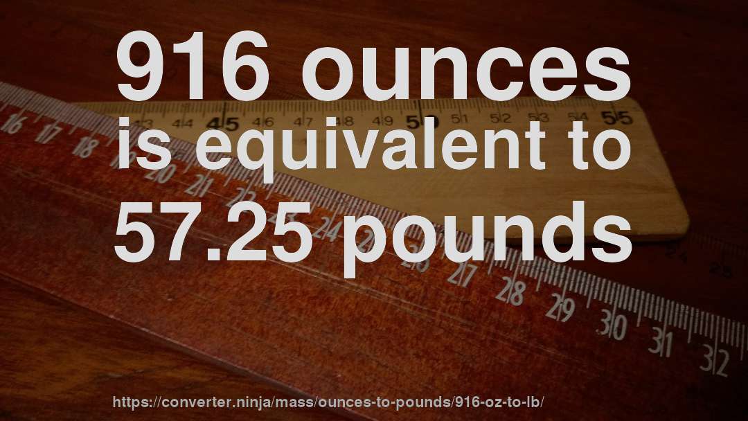 916 ounces is equivalent to 57.25 pounds