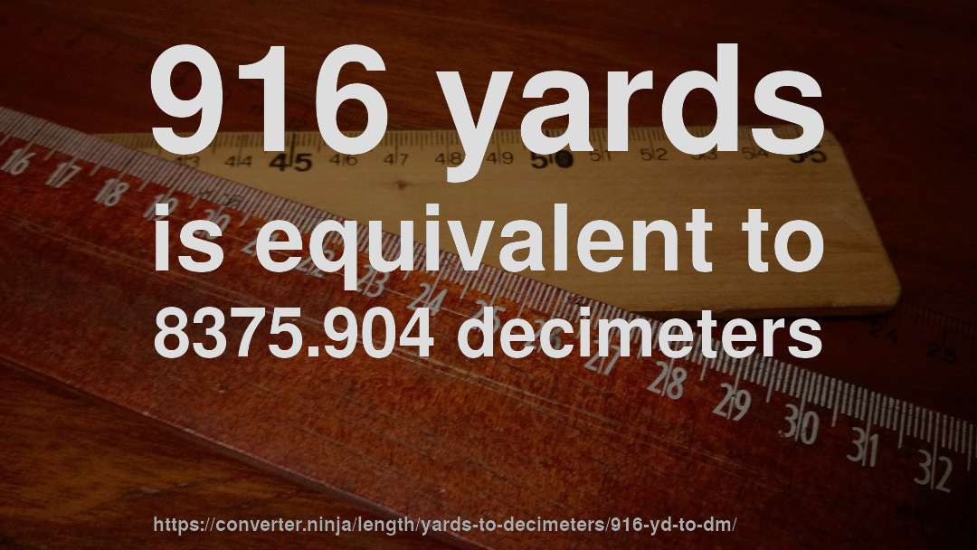 916 yards is equivalent to 8375.904 decimeters