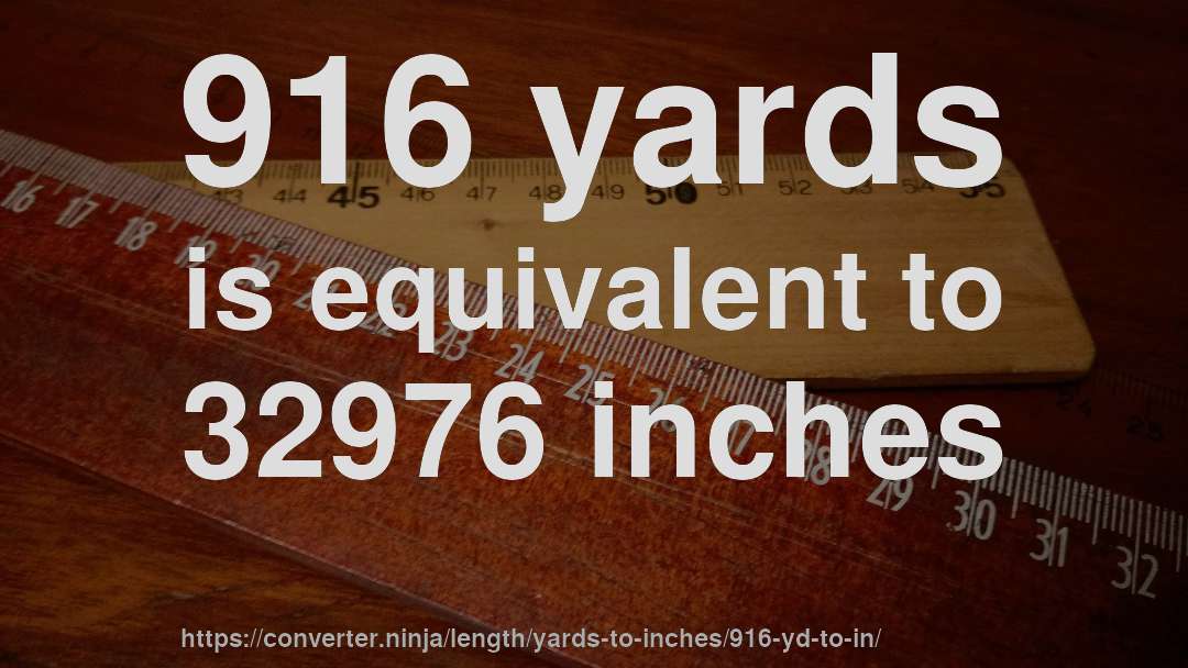916 yards is equivalent to 32976 inches