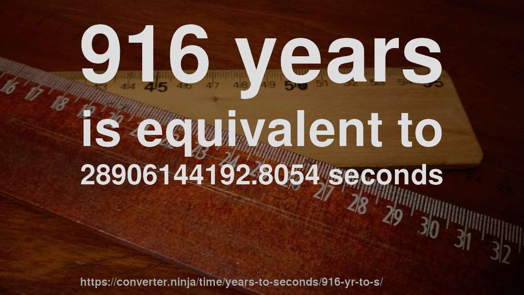 916 years is equivalent to 28906144192.8054 seconds
