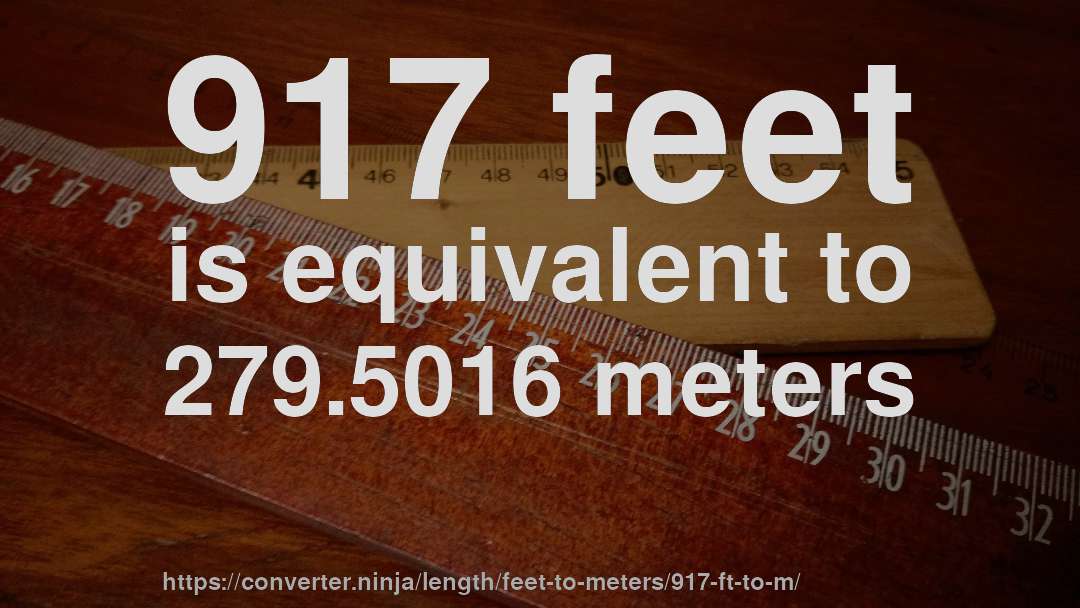 917 feet is equivalent to 279.5016 meters